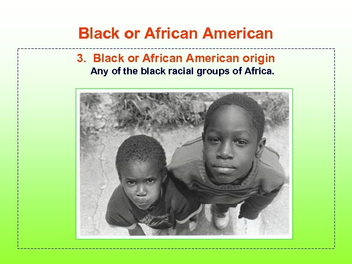 Black or African American 3. Black or African American origin Any of the black