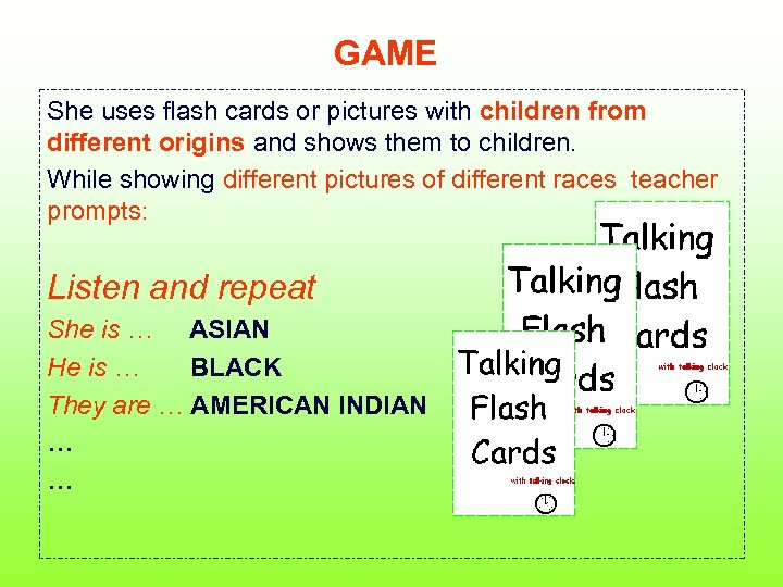 GAME She uses flash cards or pictures with children from different origins and shows