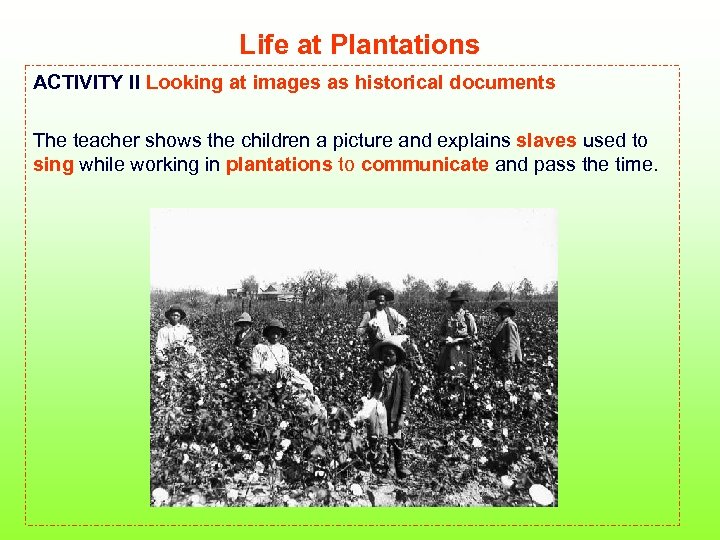 Life at Plantations ACTIVITY II Looking at images as historical documents The teacher shows