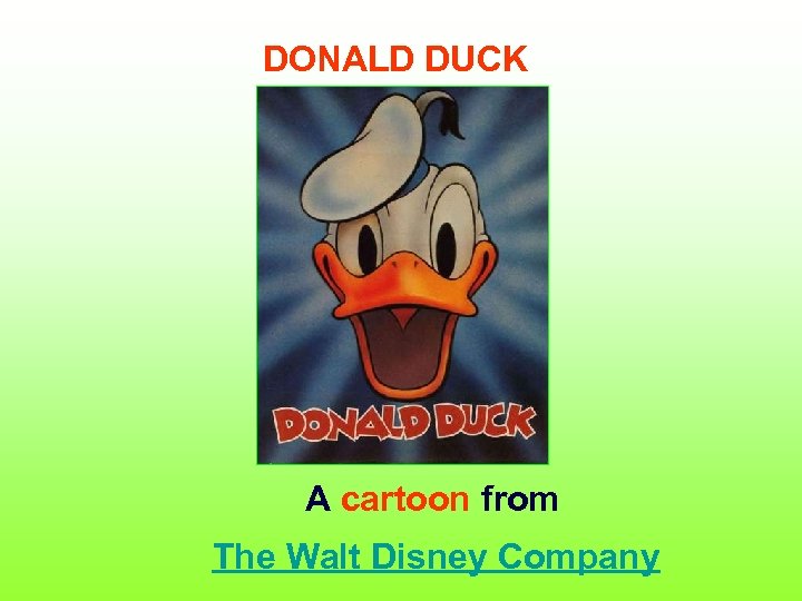 DONALD DUCK A cartoon from The Walt Disney Company 