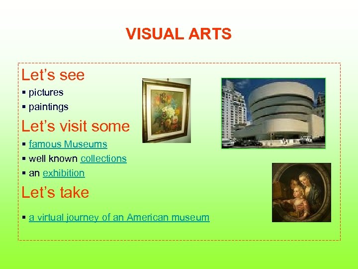 VISUAL ARTS Let’s see § pictures § paintings Let’s visit some § famous Museums