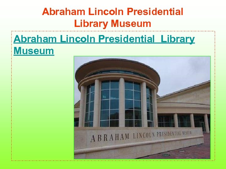 Abraham Lincoln Presidential Library Museum Abraham Lincoln Presidential Library Museum 