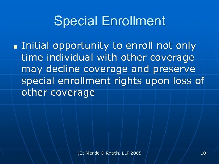 Special Enrollment n Initial opportunity to enroll not only time individual with other coverage