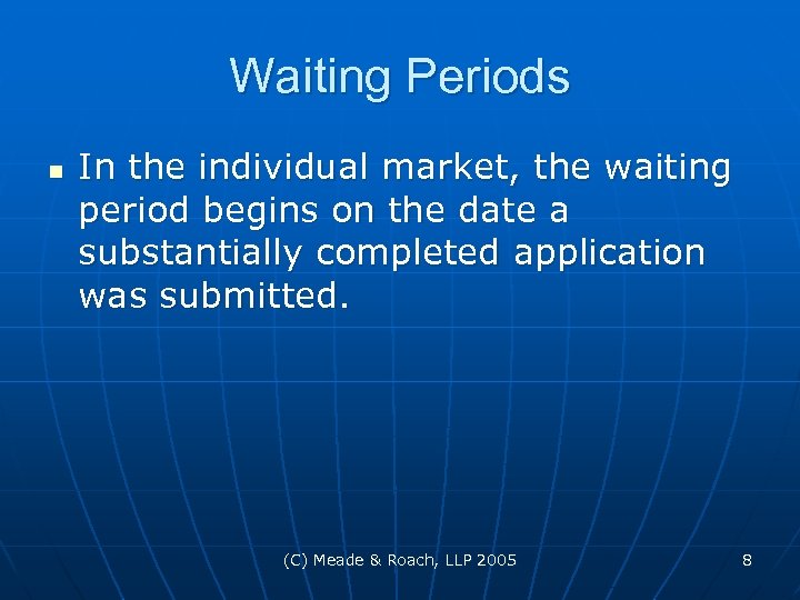 Waiting Periods n In the individual market, the waiting period begins on the date