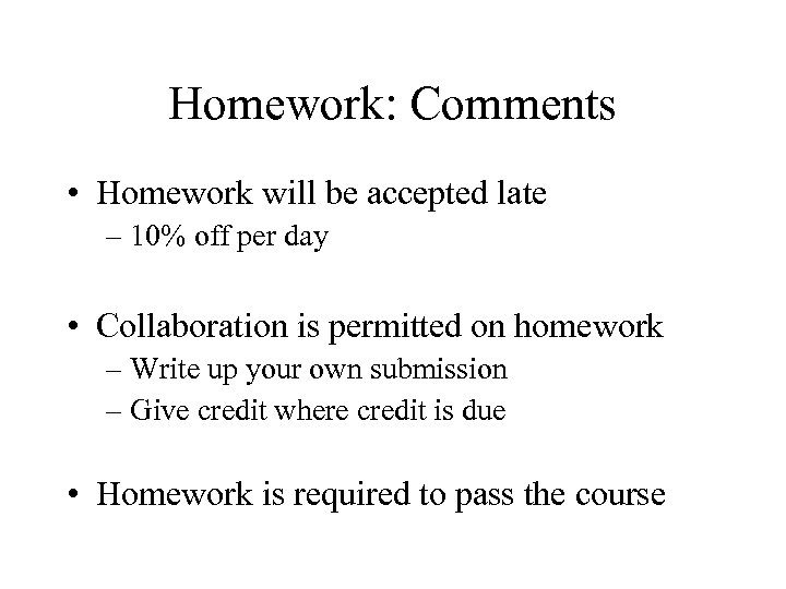 Homework: Comments • Homework will be accepted late – 10% off per day •