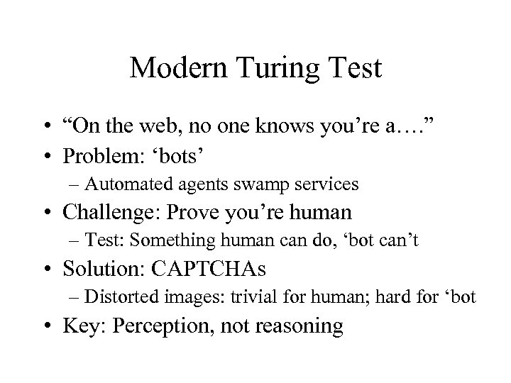 Modern Turing Test • “On the web, no one knows you’re a…. ” •