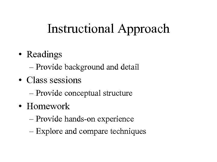 Instructional Approach • Readings – Provide background and detail • Class sessions – Provide