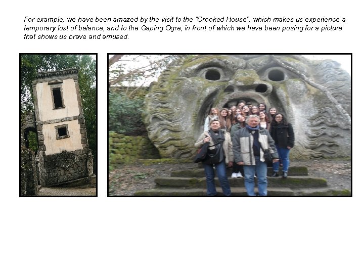 For example, we have been amazed by the visit to the “Crooked House”, which