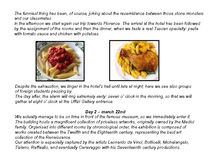 The funniest thing has been, of course, joking about the resemblance between those stone