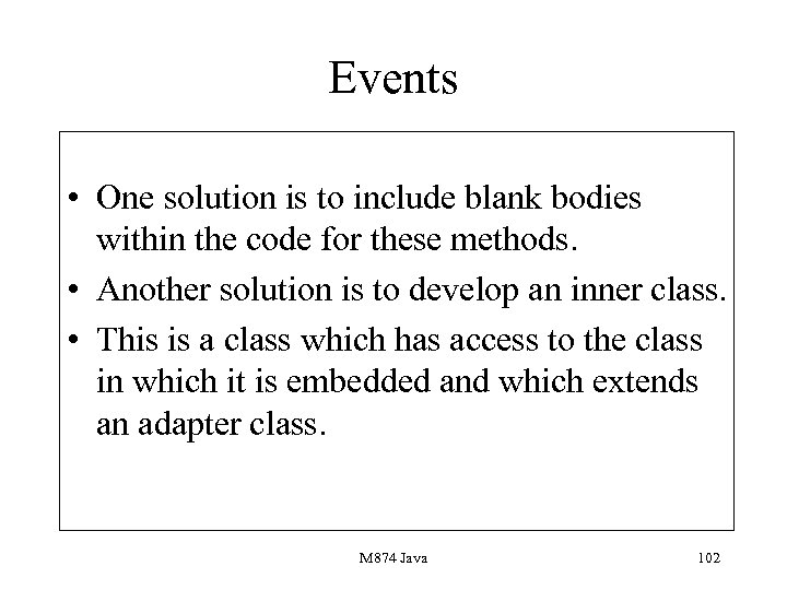 Events • One solution is to include blank bodies within the code for these