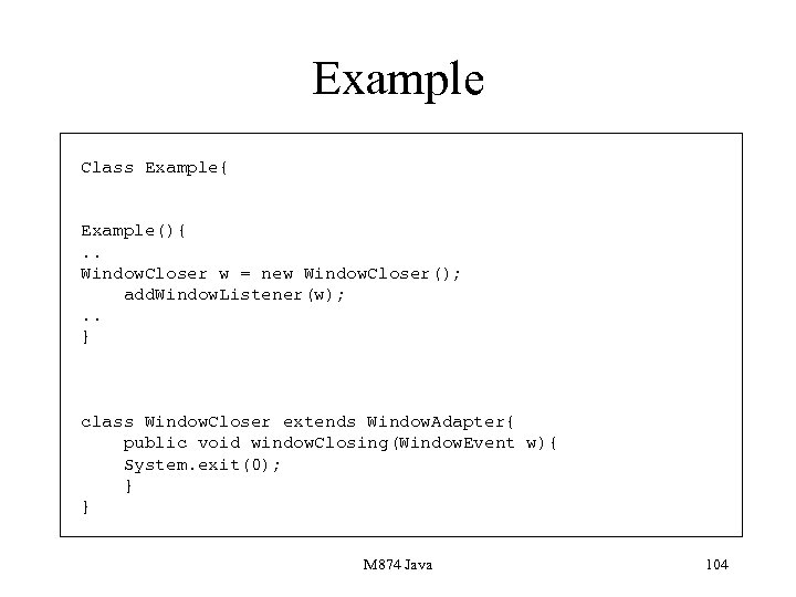 Example Class Example{ Example(){. . Window. Closer w = new Window. Closer(); add. Window.
