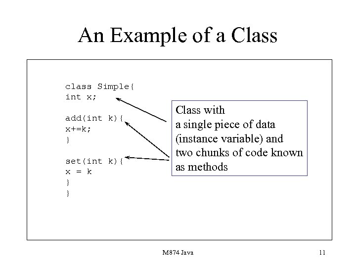 An Example of a Class class Simple{ int x; add(int k){ x+=k; } set(int