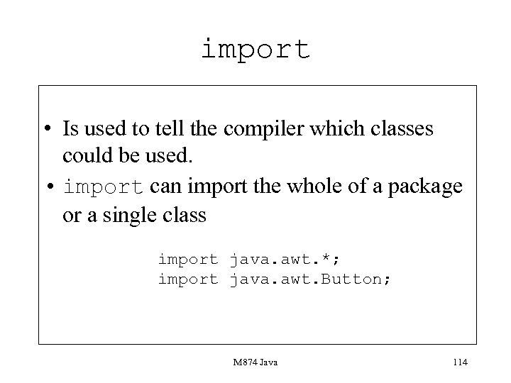 import • Is used to tell the compiler which classes could be used. •