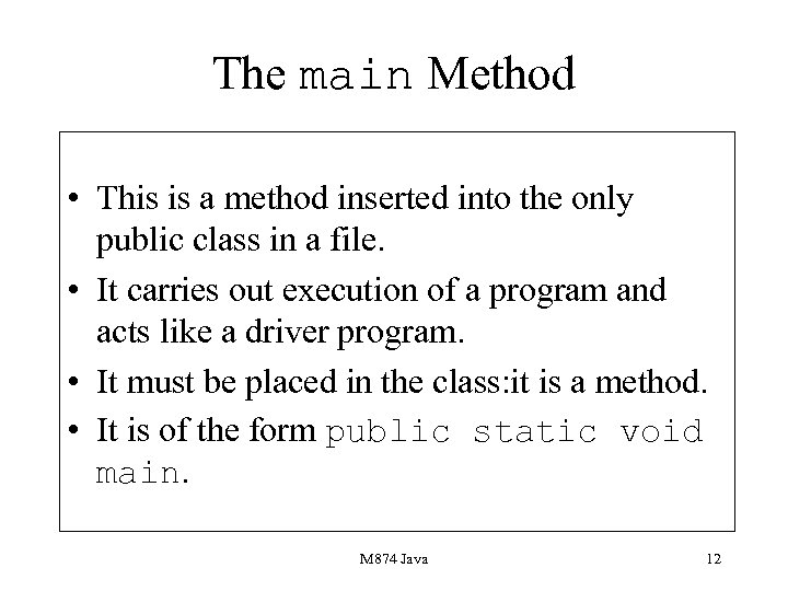 The main Method • This is a method inserted into the only public class