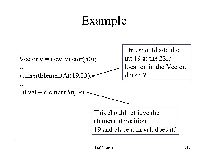 Example Vector v = new Vector(50); … v. insert. Element. At(19, 23); … int