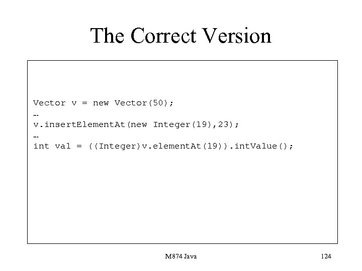 The Correct Version Vector v = new Vector(50); … v. insert. Element. At(new Integer(19),