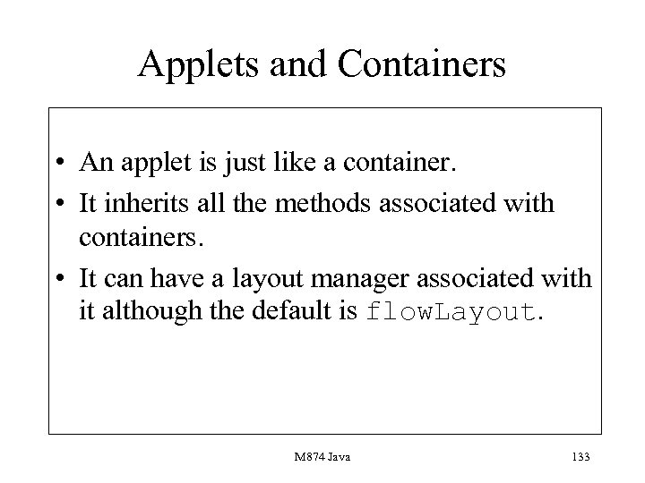 Applets and Containers • An applet is just like a container. • It inherits