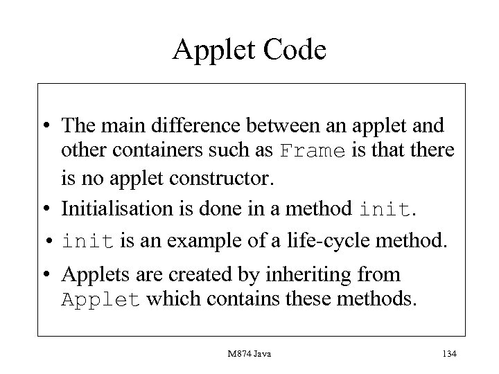Applet Code • The main difference between an applet and other containers such as
