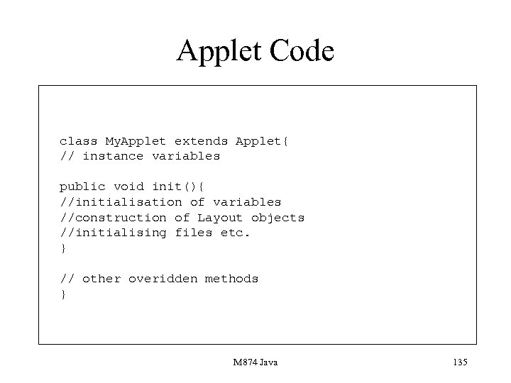 Applet Code class My. Applet extends Applet{ // instance variables public void init(){ //initialisation