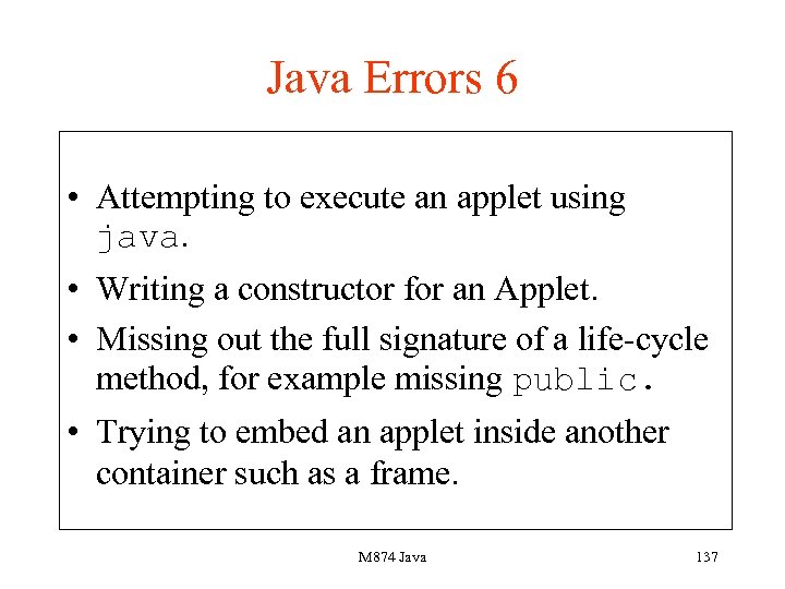 Java Errors 6 • Attempting to execute an applet using java. • Writing a