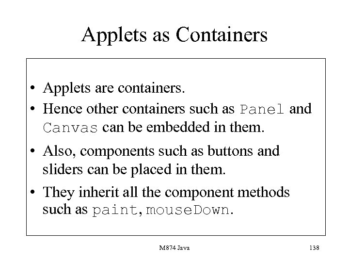 Applets as Containers • Applets are containers. • Hence other containers such as Panel