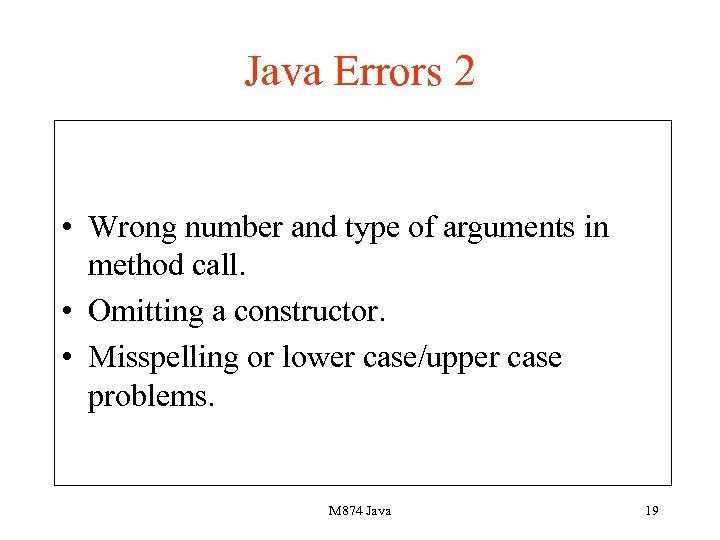 Java Errors 2 • Wrong number and type of arguments in method call. •