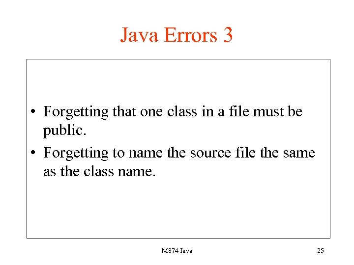 Java Errors 3 • Forgetting that one class in a file must be public.