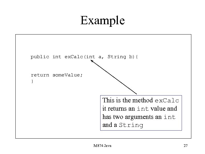Example public int ex. Calc(int a, String b){ return some. Value; } This is