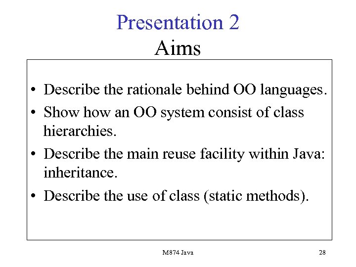 Presentation 2 Aims • Describe the rationale behind OO languages. • Show an OO