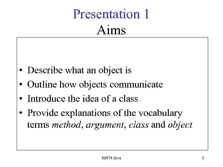 Presentation 1 Aims • • Describe what an object is Outline how objects communicate
