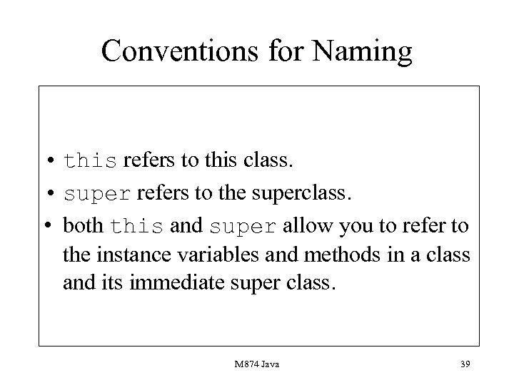 Conventions for Naming • this refers to this class. • super refers to the