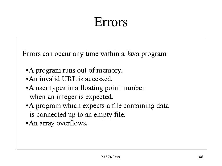 Errors can occur any time within a Java program • A program runs out