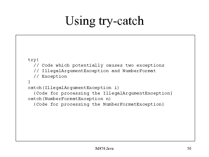 Using try-catch try{ // Code which potentially causes two exceptions // Illegal. Argument. Exception