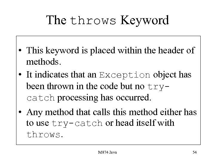 The throws Keyword • This keyword is placed within the header of methods. •