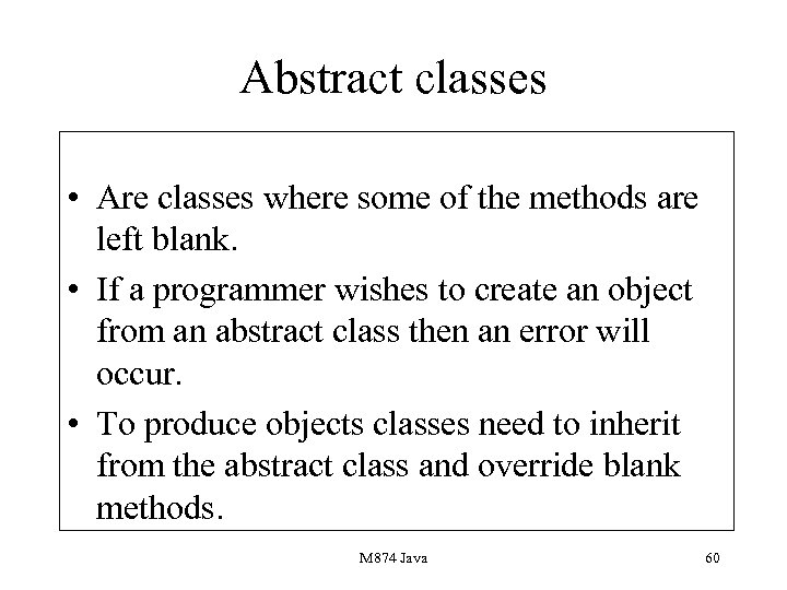 Abstract classes • Are classes where some of the methods are left blank. •