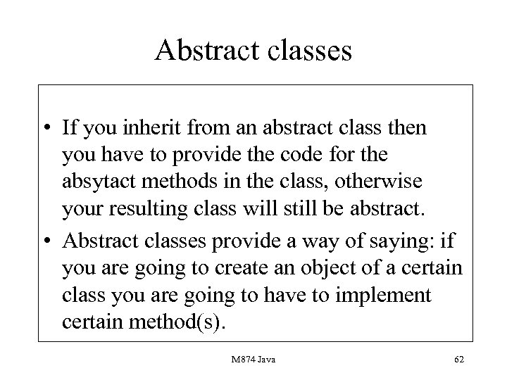 Abstract classes • If you inherit from an abstract class then you have to