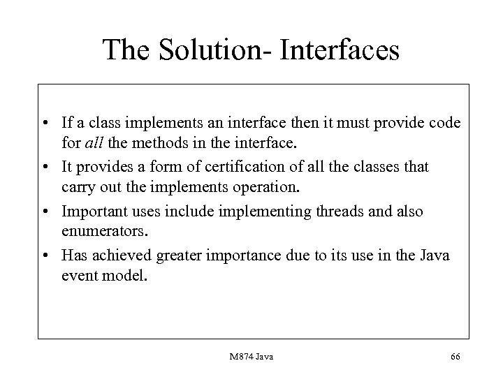 The Solution- Interfaces • If a class implements an interface then it must provide
