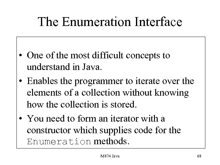The Enumeration Interface • One of the most difficult concepts to understand in Java.