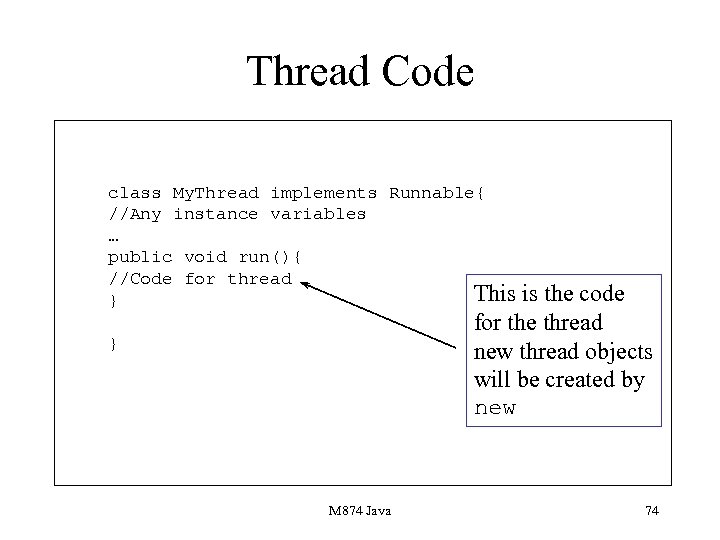 Thread Code class My. Thread implements Runnable{ //Any instance variables … public void run(){