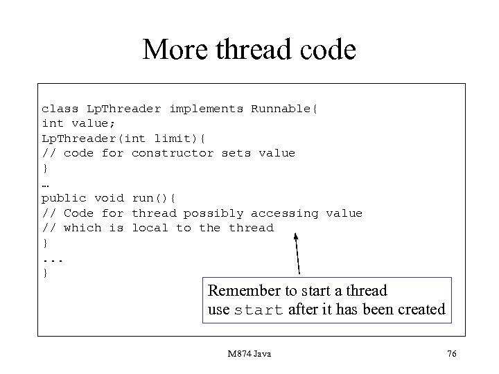 More thread code class Lp. Threader implements Runnable{ int value; Lp. Threader(int limit){ //