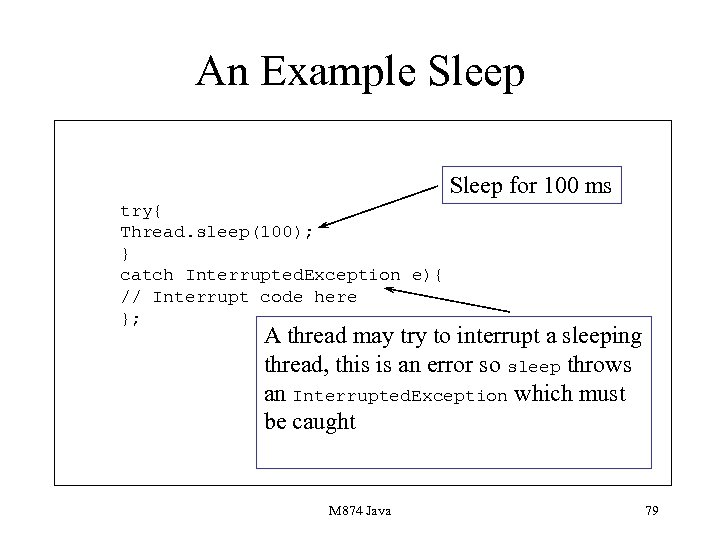 An Example Sleep for 100 ms try{ Thread. sleep(100); } catch Interrupted. Exception e){