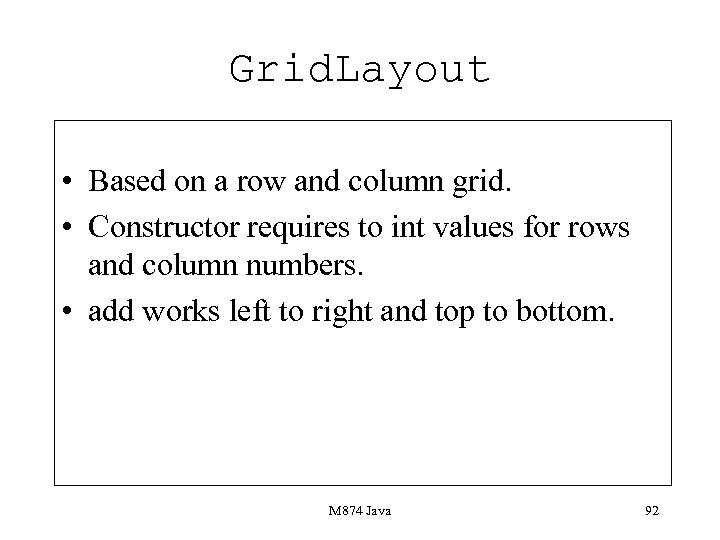 Grid. Layout • Based on a row and column grid. • Constructor requires to