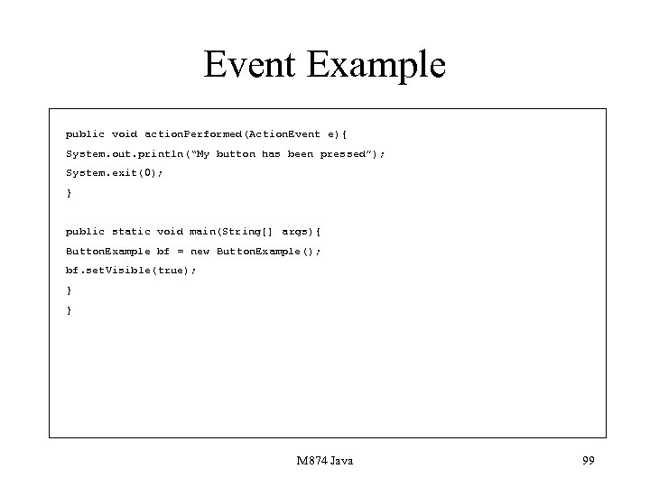 Event Example public void action. Performed(Action. Event e){ System. out. println(“My button has been