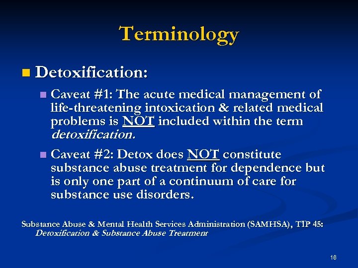 Terminology n Detoxification: n Caveat #1: The acute medical management of life-threatening intoxication &