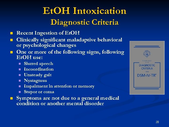 Et. OH Intoxication Diagnostic Criteria n n n Recent Ingestion of Et. OH Clinically