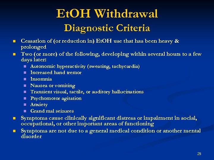 Et. OH Withdrawal Diagnostic Criteria n n Cessation of (or reduction in) Et. OH