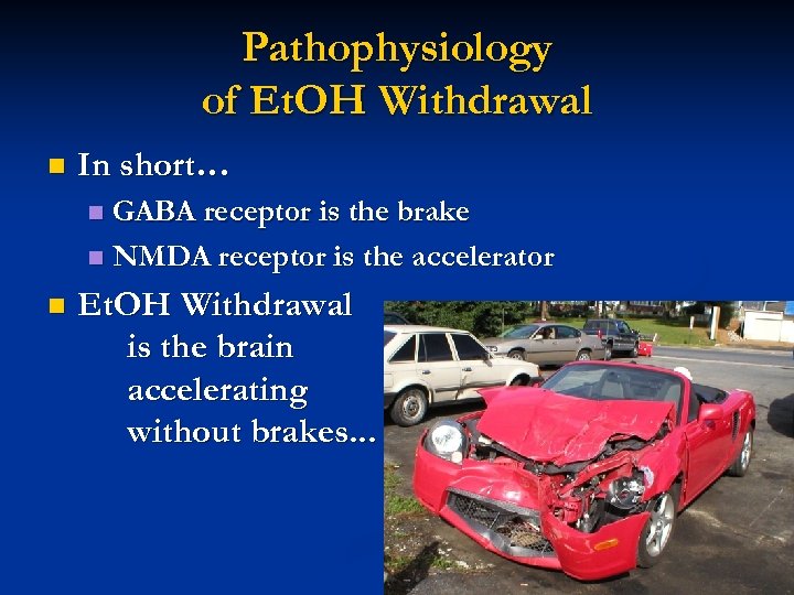 Pathophysiology of Et. OH Withdrawal n In short… GABA receptor is the brake n