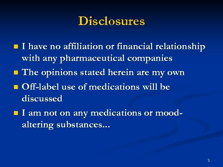 Disclosures I have no affiliation or financial relationship with any pharmaceutical companies n The