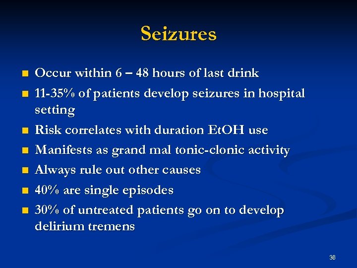 Seizures n n n n Occur within 6 – 48 hours of last drink