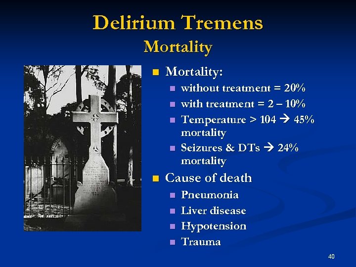 Delirium Tremens Mortality n Mortality: n n n without treatment = 20% with treatment